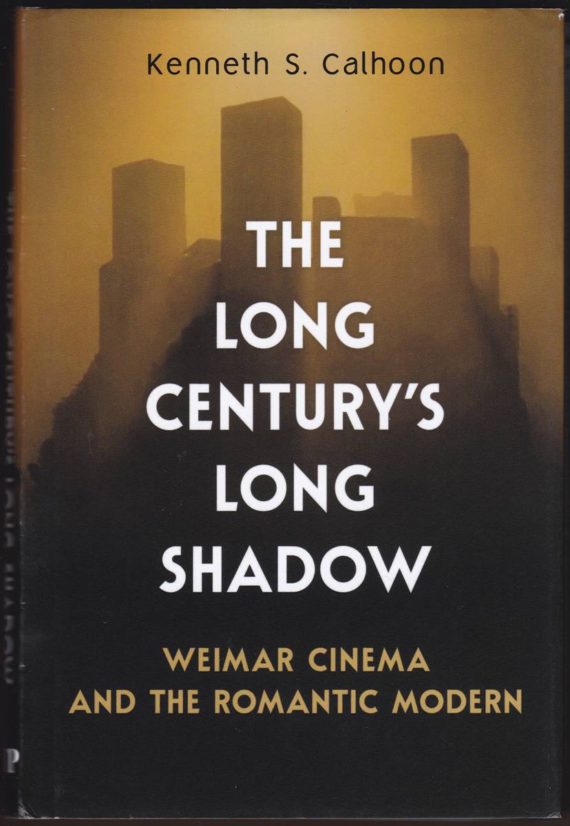 THE LONG CENTURY'S LONG SHADOW Weimar Cinema and the Romantic Modern