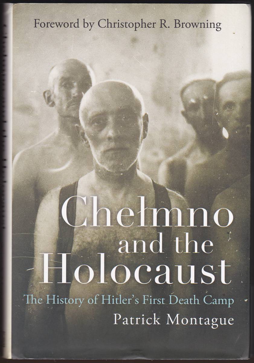 CHELMNO AND THE HOLOCAUST The History of Hitler's First Death Camp