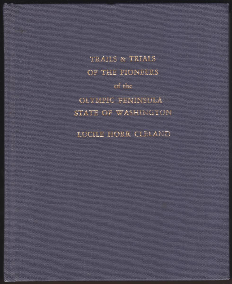 TRAILS & TRIALS OF THE PIONEERS OF THE OLYMPIC PENINSULA, STATE OF WASHINGTON