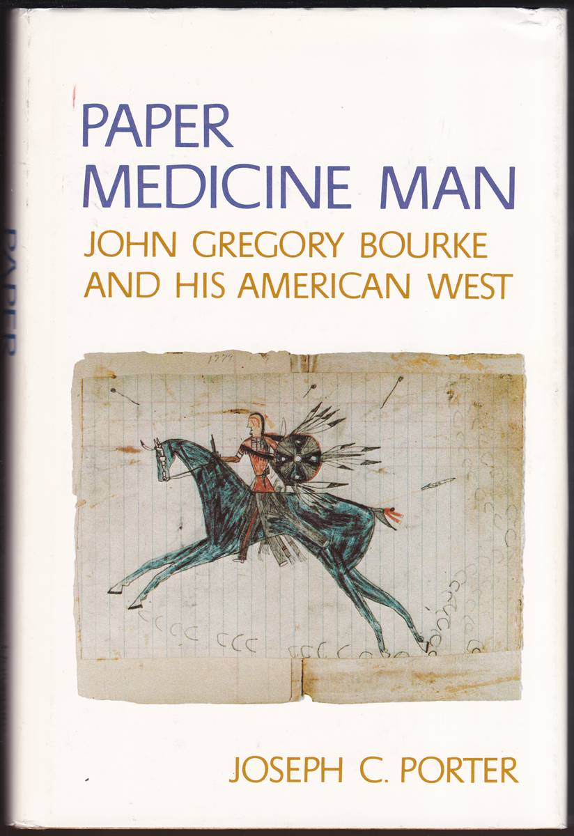 PAPER MEDICINE MAN JOHN GREGORY BOURKE AND HIS AMERICAN WEST