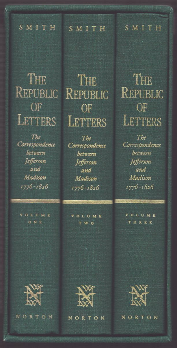 THE REPUBLIC OF LETTERS (THREE VOLUME SET IN SLIPCASE) The Correspondence between Thomas Jefferson and James Madison 1776 - 1826