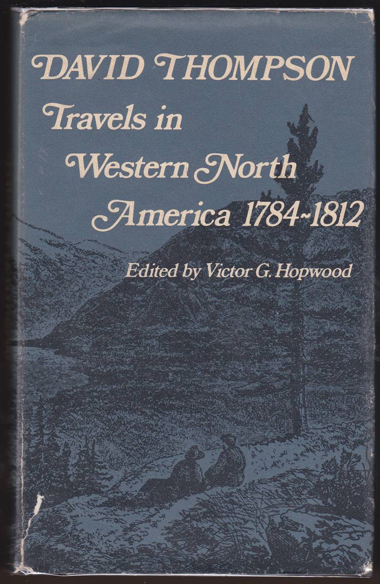 DAVID THOMPSON Travels in Western North America, 1784-1812