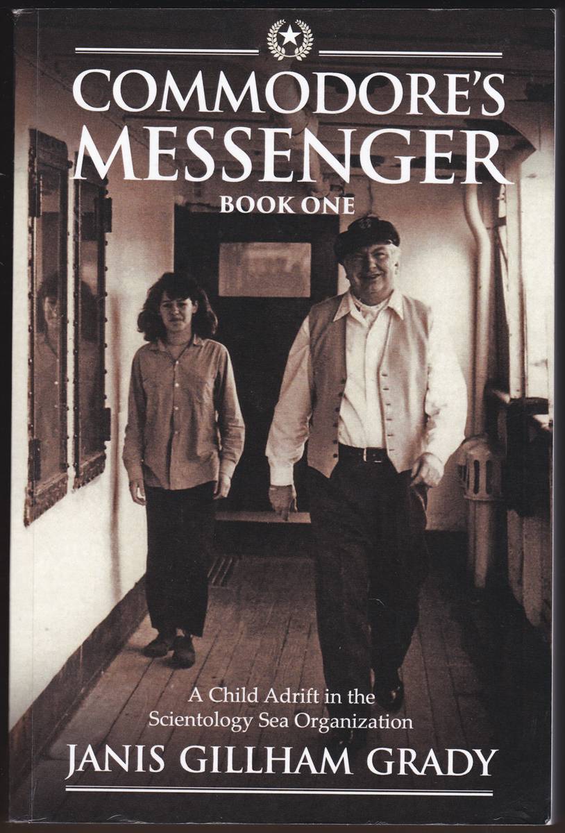COMMODORE'S MESSENGER A Child Adrift in the Scientology Sea Organization Book One 1953 - October 1970
