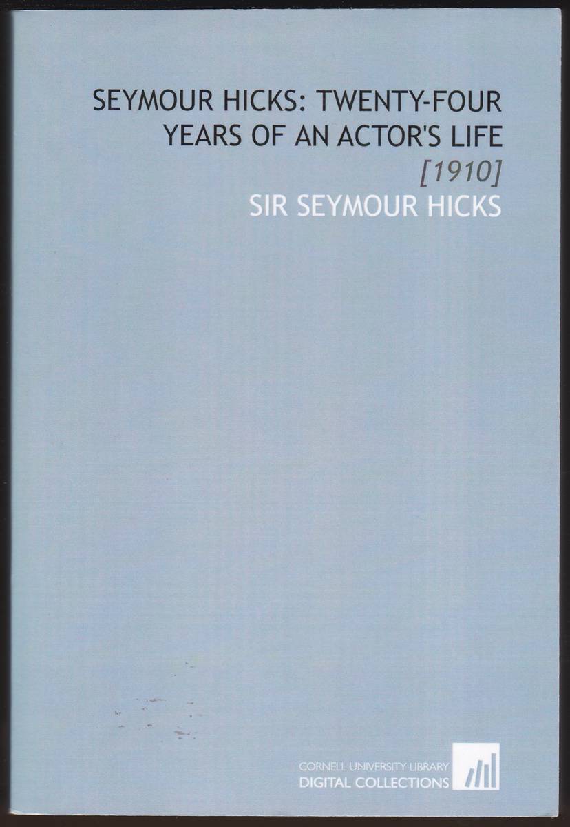 SEYMOUR HICKS: Twenty-Four Years of an Actor's Life [1910]