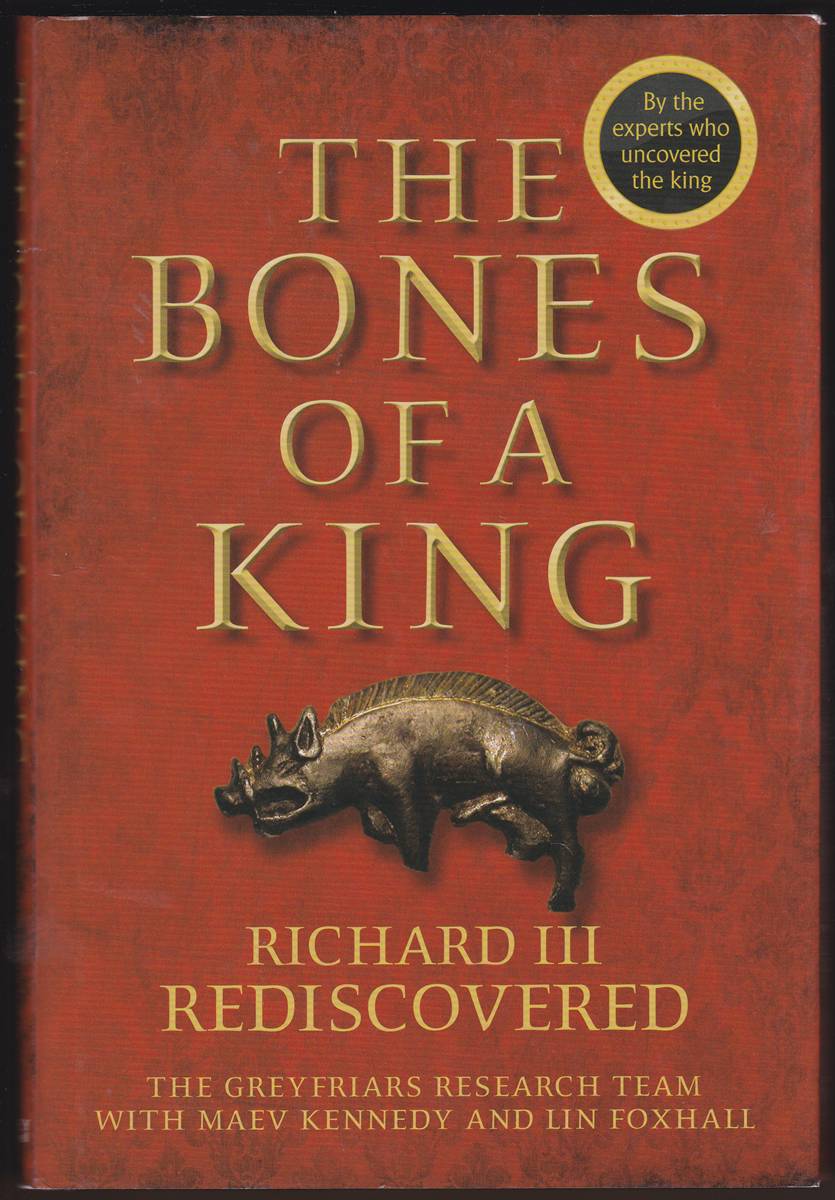 THE BONES OF A KING Richard III Rediscovered