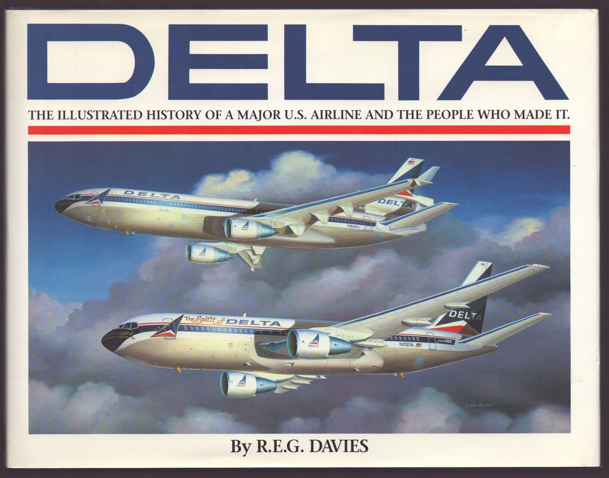DELTA AN AIRLINE AND ITS AIRCRAFT The Illustrated History of a Major U. S. Airline and the People Who Made It