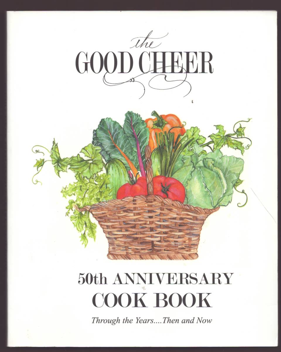GOOD CHEER 50TH ANNIVERSARY COOKBOOK Through the Years.then and Now
