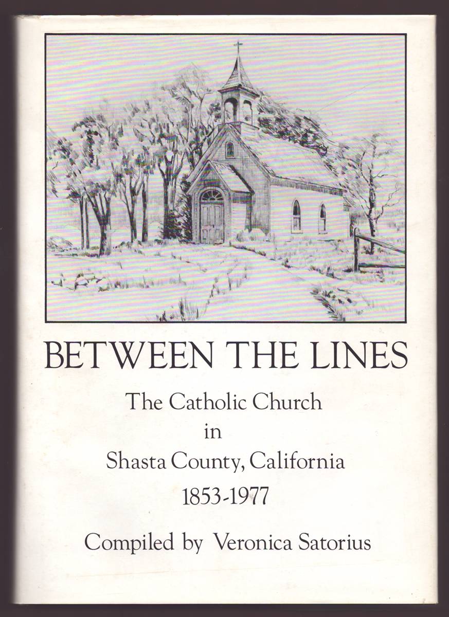 BETWEEN THE LINES THE CATHOLIC CHURCH IN SHASTA COUNTY, CALIFORNIA 1853 - 1977