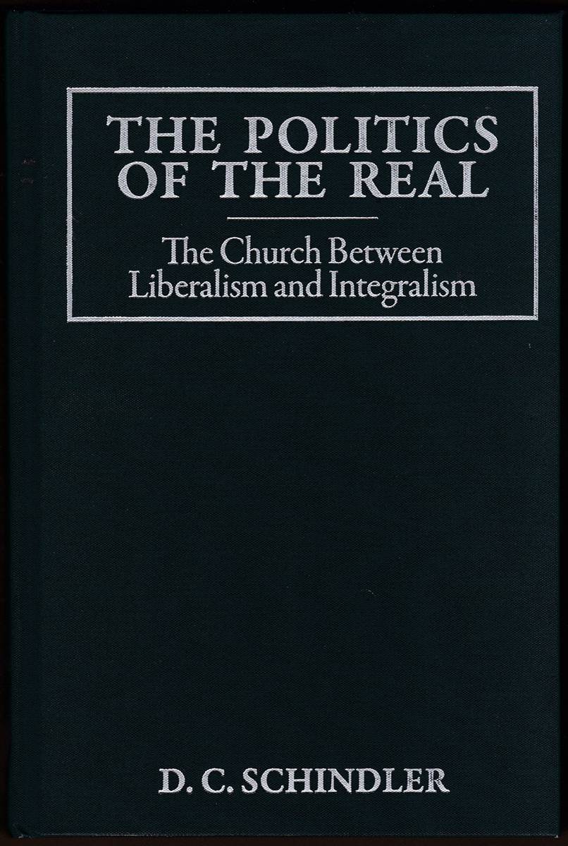 THE POLITICS OF THE REAL The Church between Liberalism and Integralism