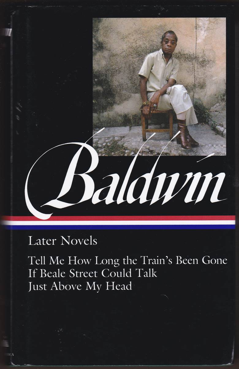 JAMES BALDWIN Later Novels : Tell Me How Long the Train's Been Gone / if Beale Street Could Talk / Just Above My Head