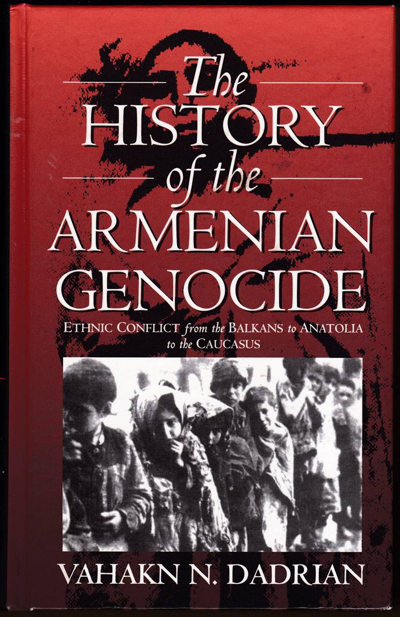 THE HISTORY OF THE ARMENIAN GENOCIDE Ethnic Conflict from the Balkans to Anatolia to the Caucasus