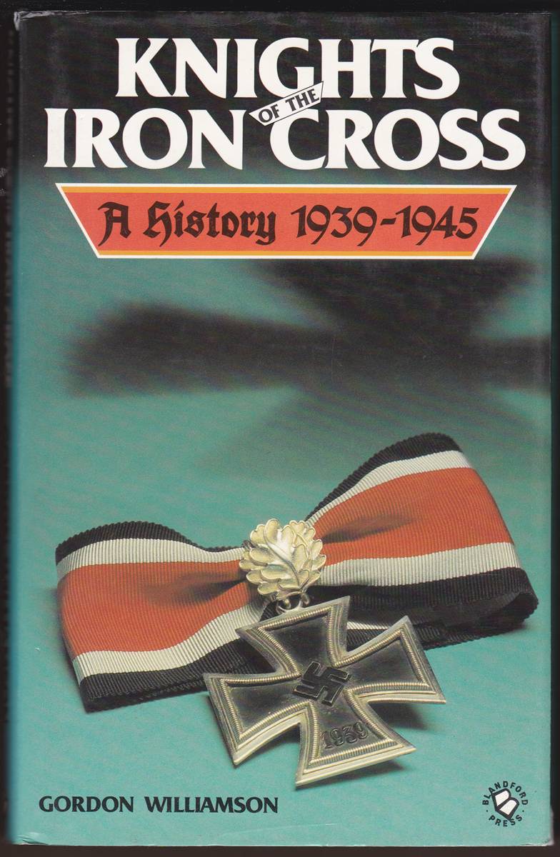 KNIGHTS OF THE IRON CROSS A History 1939-1945