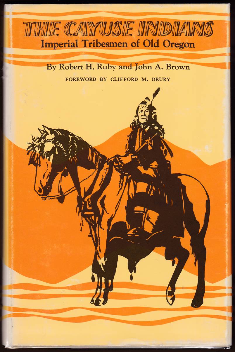 THE CAYUSE INDIANS Imperial Tribesmen of Old Oregon