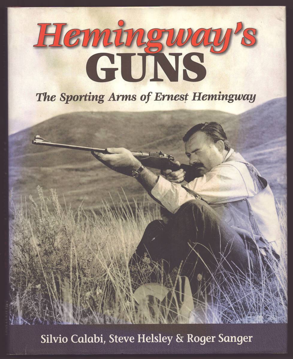 HEMINGWAY'S GUNS The Sporting Arms of Ernest Hemingway