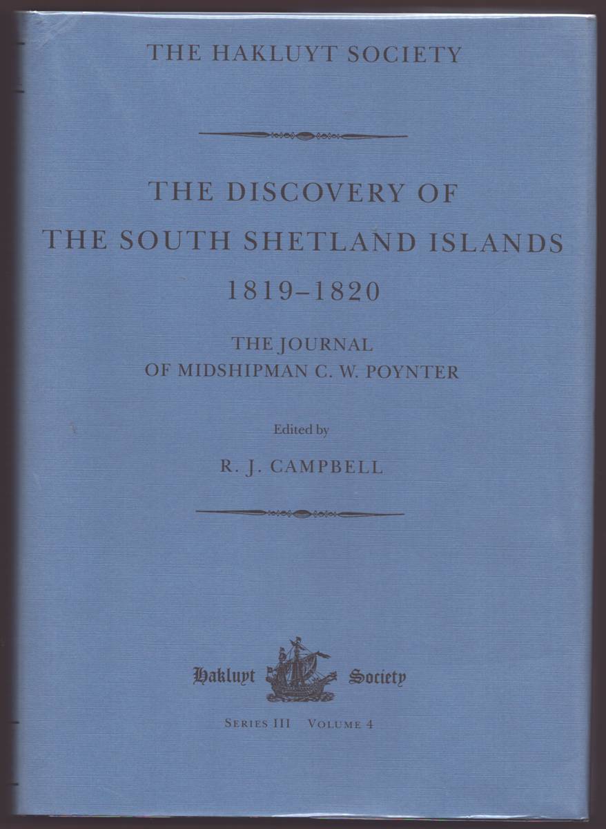 THE DISCOVERY OF THE SOUTH SHETLAND ISLANDS THE VOYAGE OF THE BRIG WILLIAMS 1819-1820 AND THE JOURNAL OF MIDSHIPMAN C. W. POYNTER