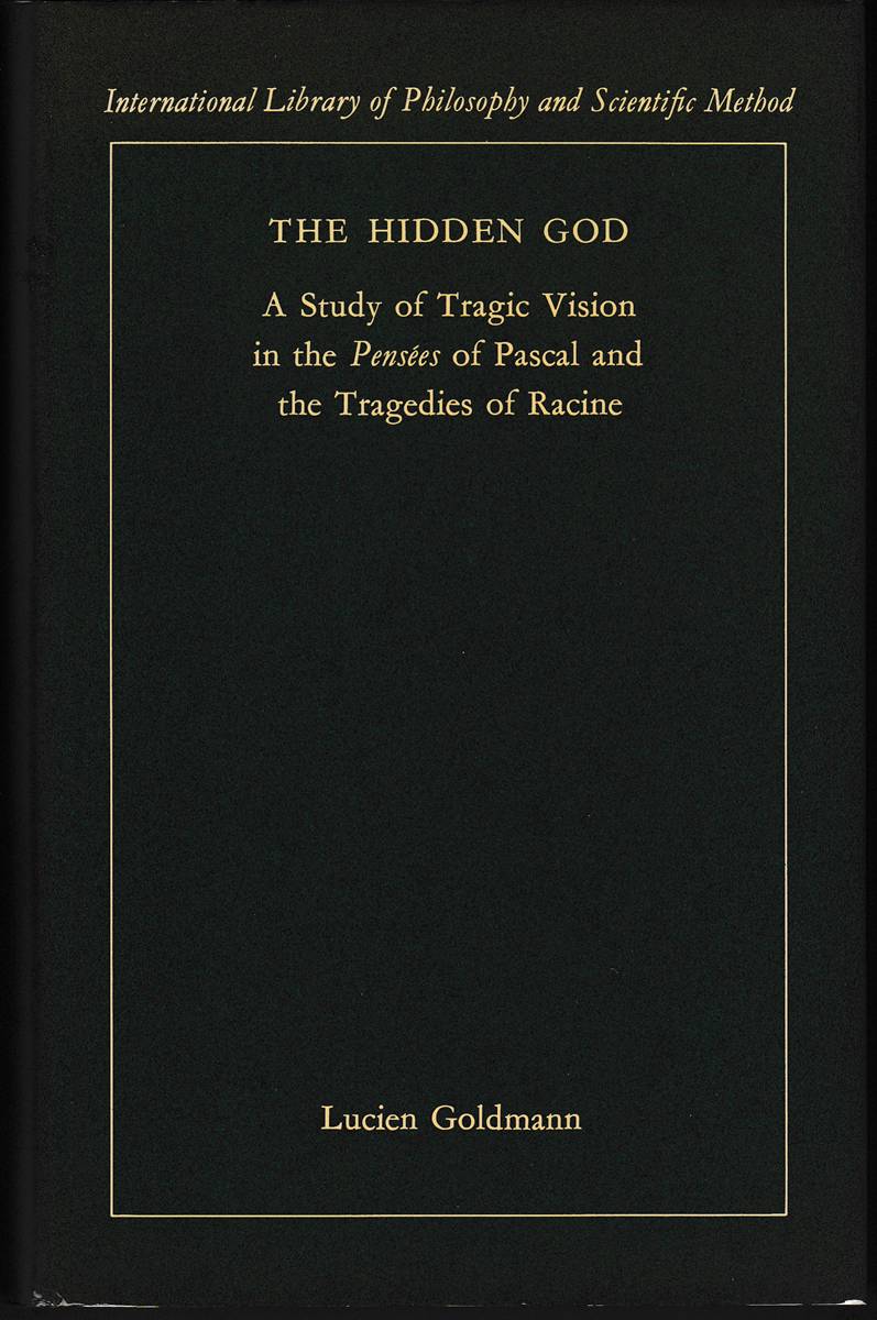 THE HIDDEN GOD A Study of Tragic Vision in the Pensees of Pascal and the Tragedies of Racine