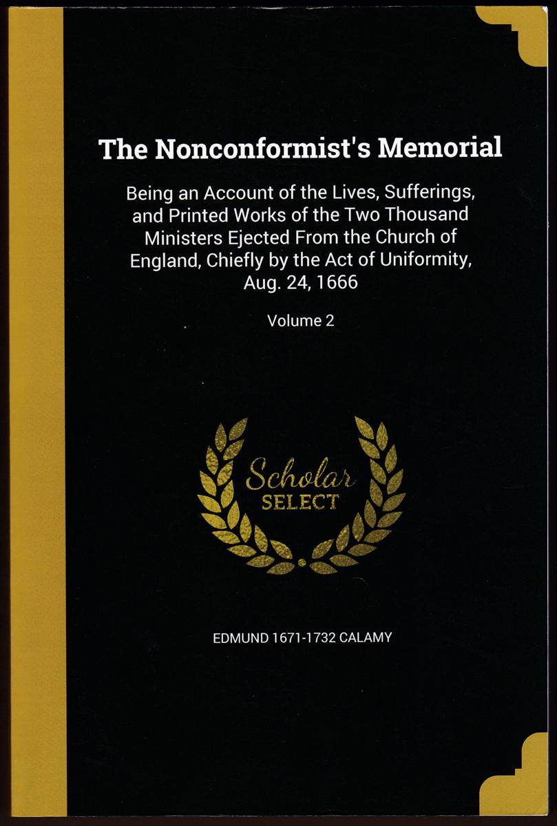 THE NONCONFORMIST'S MEMORIAL VOLUMES 1 AND 2 Being an Account of the Ministers, Who Were Ejected or Silenced after the Restoration, Particularly by the Act of . on Bartholomew-Day, Aug. 24, 1662, Volume 1 Plus Volume 2