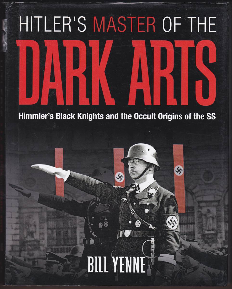 HITLER'S MASTER OF THE DARK ARTS Himmler's Black Knights and the Occult Origins of the SS