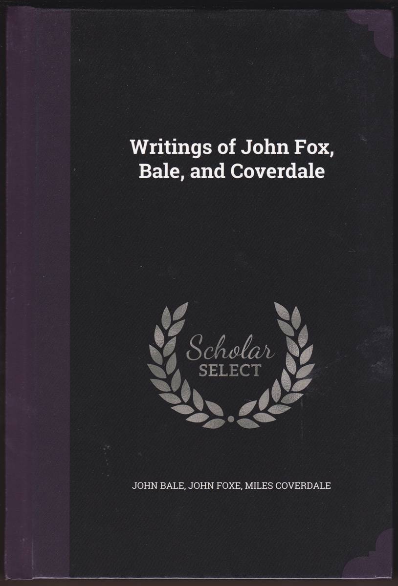 WRITINGS OF JOHN FOX, BALE, AND COVERDALE