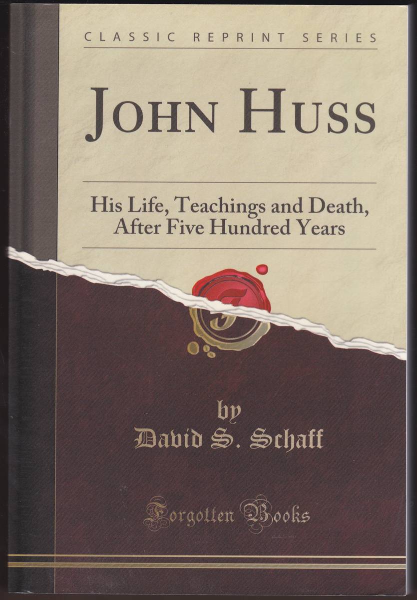 JOHN HUSS His Life, Teachings and Death, after Five Hundred Years
