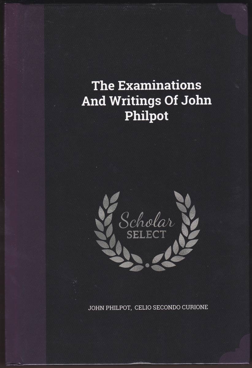 THE EXAMINATIONS AND WRITINGS OF JOHN PHILPOT