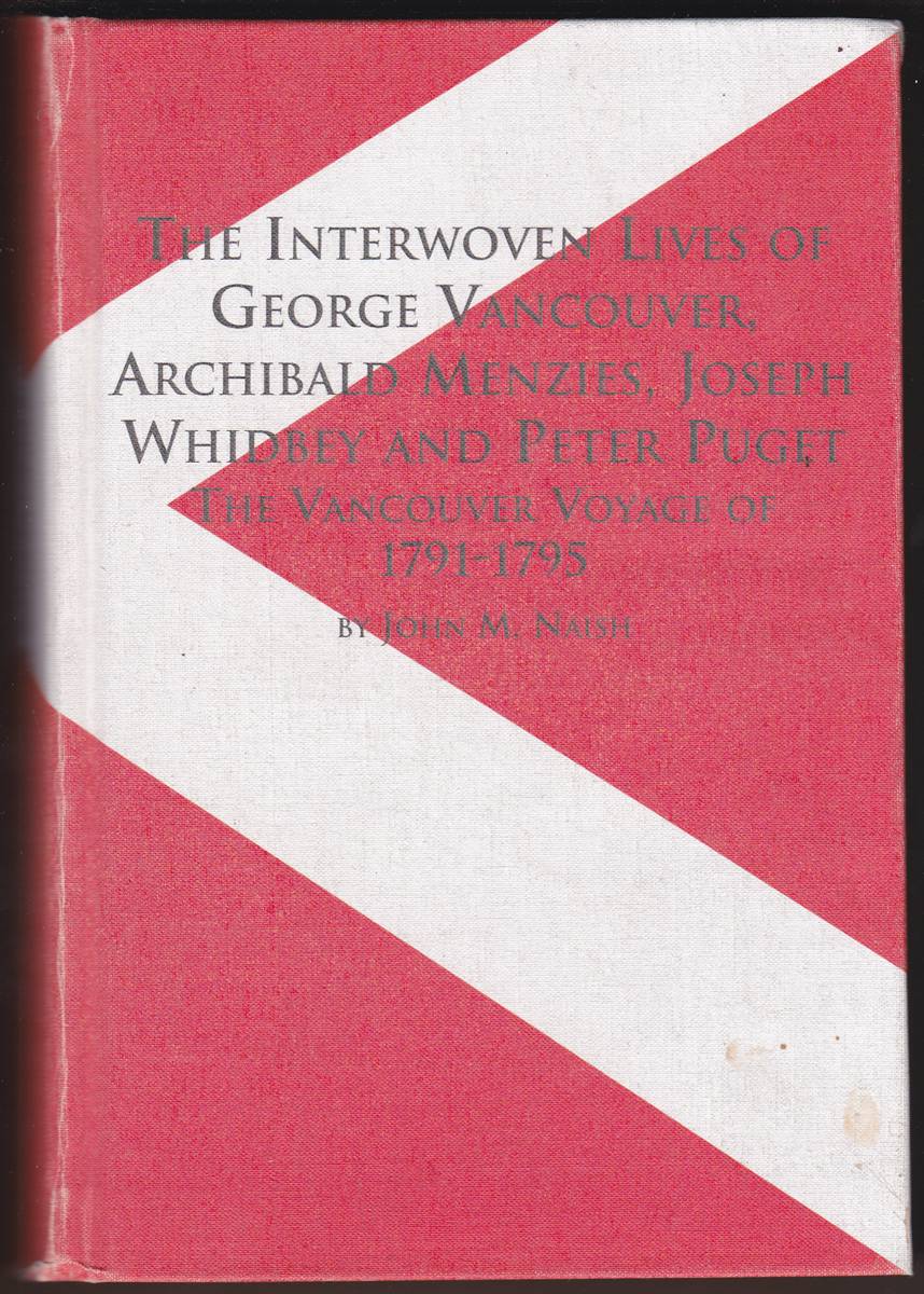 THE INTERWOVEN LIVES OF GEORGE VANCOUVER, ARCHIBALD MENZIES, JOSEPH WHIDBEY AND PETER PUGET Exploring the Pacific Northwest Coast