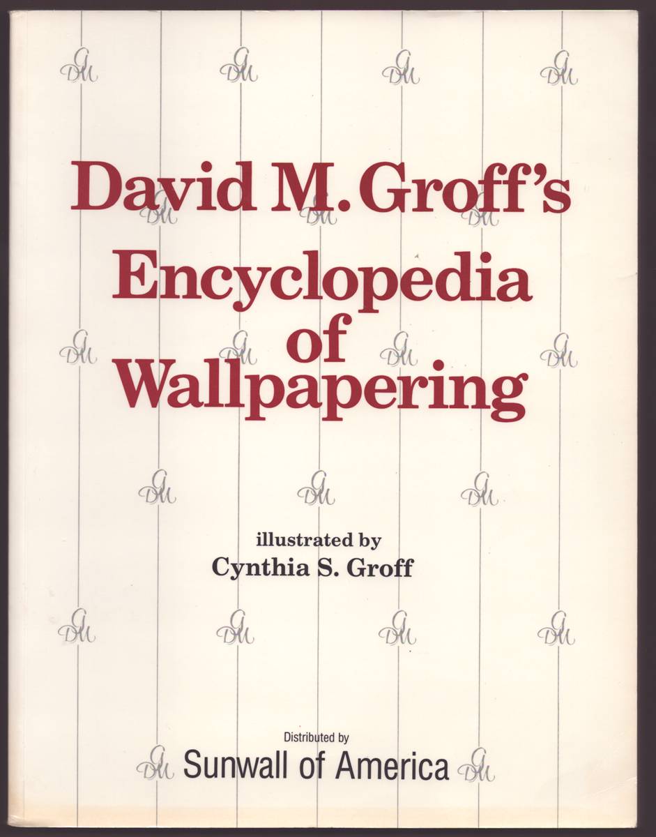 DAVID M. GROFF'S ENCYCLOPEDIA OF WALLPAPERING