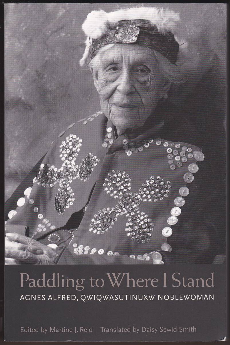PADDLING TO WHERE I STAND Agnes Alfred, QWIQWASUTINUXW Noblewoman