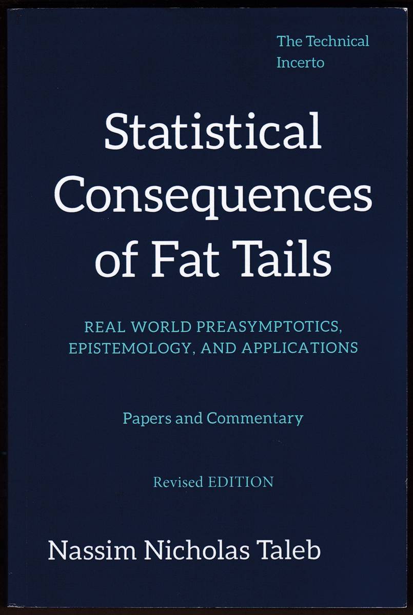 STATISTICAL CONSEQUENCES OF FAT TAILS Real World Preasymptotics, Epistemology, and Applications (The Technical Incerto)