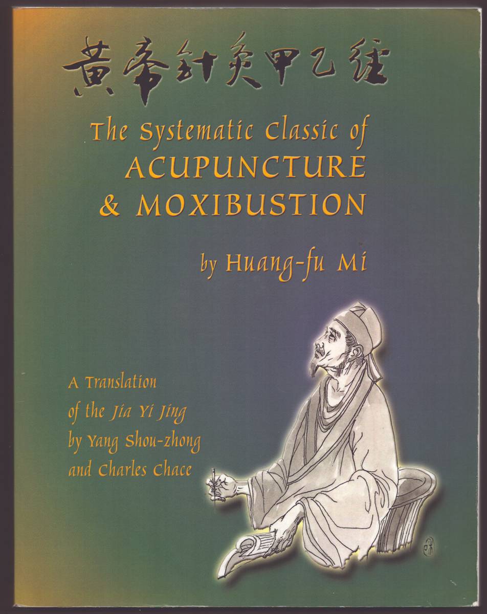 THE SYSTEMATIC CLASSIC OF ACUPUNCTURE AND MOXIBUSTION A Translation of the Jia Yi Jing by Yang Shou-Zhong and Charles Chace