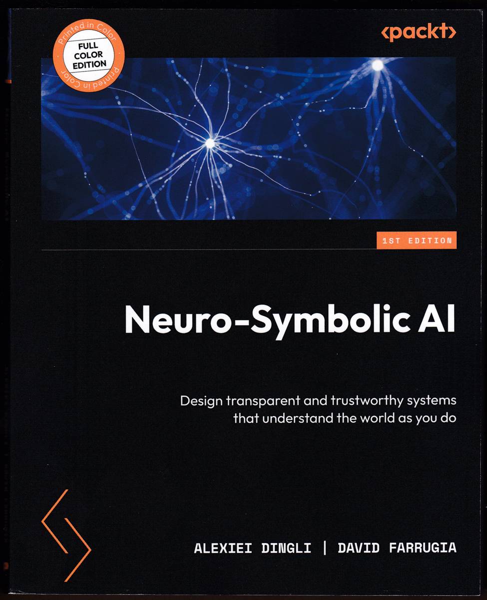 Image for NEURO-SYMBOLIC AI Design Transparent and Trustworthy Systems That Understand the World As You Do NEURO-SYMBOLIC AI Design Transparent and Trustworthy Systems That Understand the World As You Do