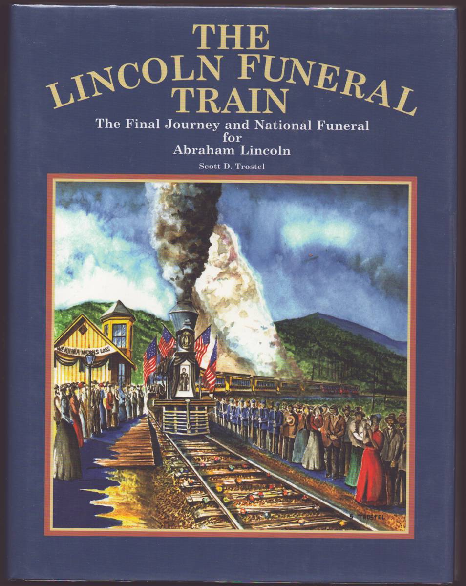 Image for THE LINCOLN FUNERAL TRAIN The Final Journey and National Funeral for Abraham Lincoln THE LINCOLN FUNERAL TRAIN The Final Journey and National Funeral for Abraham Lincoln