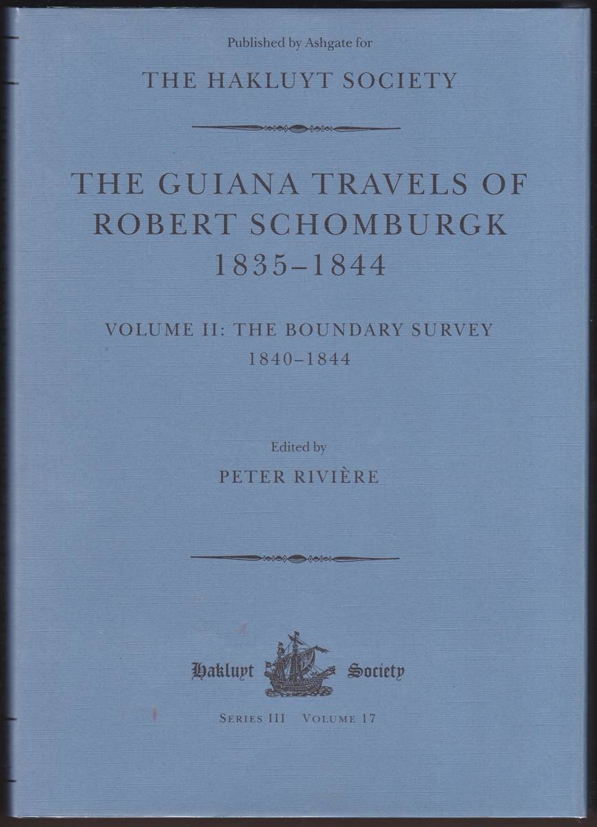 THE GUIANA TRAVELS OF ROBERT SCHOMBURGK 18351844 (TWO VOLUME SET) EXPLORATIONS ON BEHALF OF THE ROYAL GEOGRAPHICAL SOCIETY18351839 AND THE BOUNDARY SURVEY 1840-1844 Hakluyt Society Series III Volumes 16 and 17