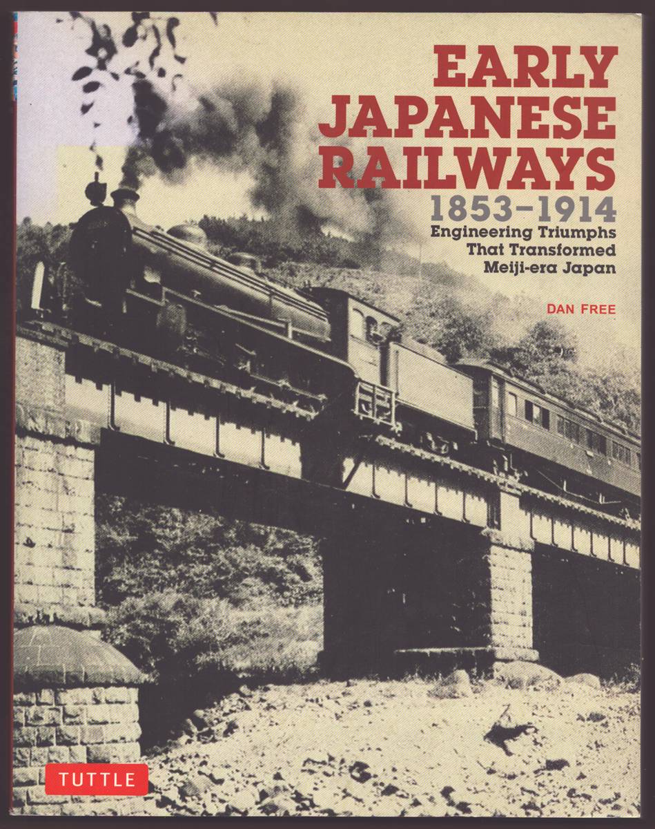 EARLY JAPANESE RAILWAYS 1853-1914 Engineering Triumphs That Transformed Meiji-Era Japan