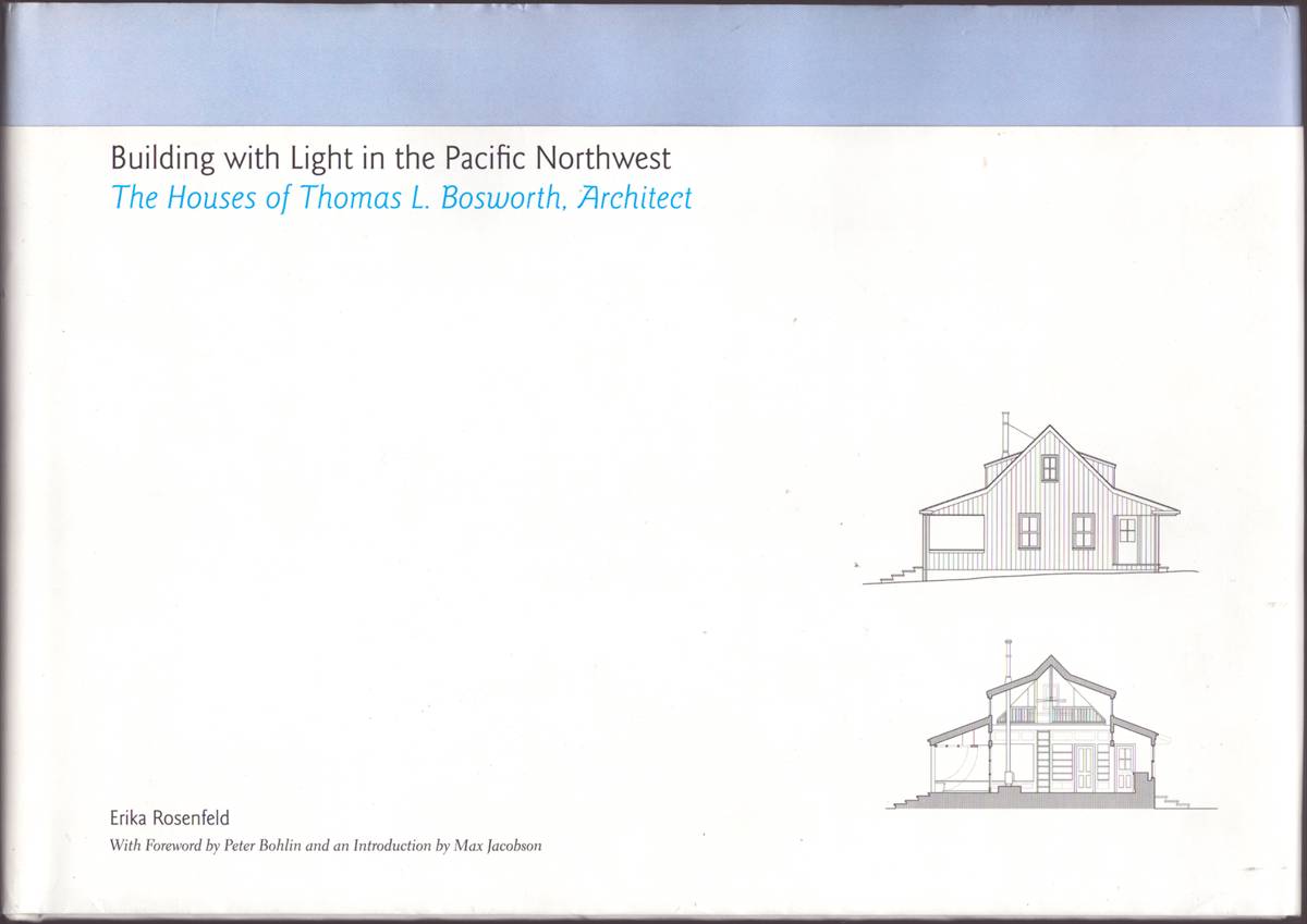 BUILDING WITH LIGHT IN THE PACIFIC NORTHWEST The Houses of Thomas L. Bosworth, Architect