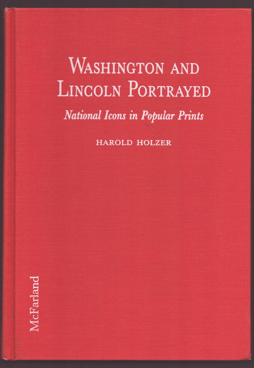 WASHINGTON AND LINCOLN PORTRAYED National Icons in Popular Prints