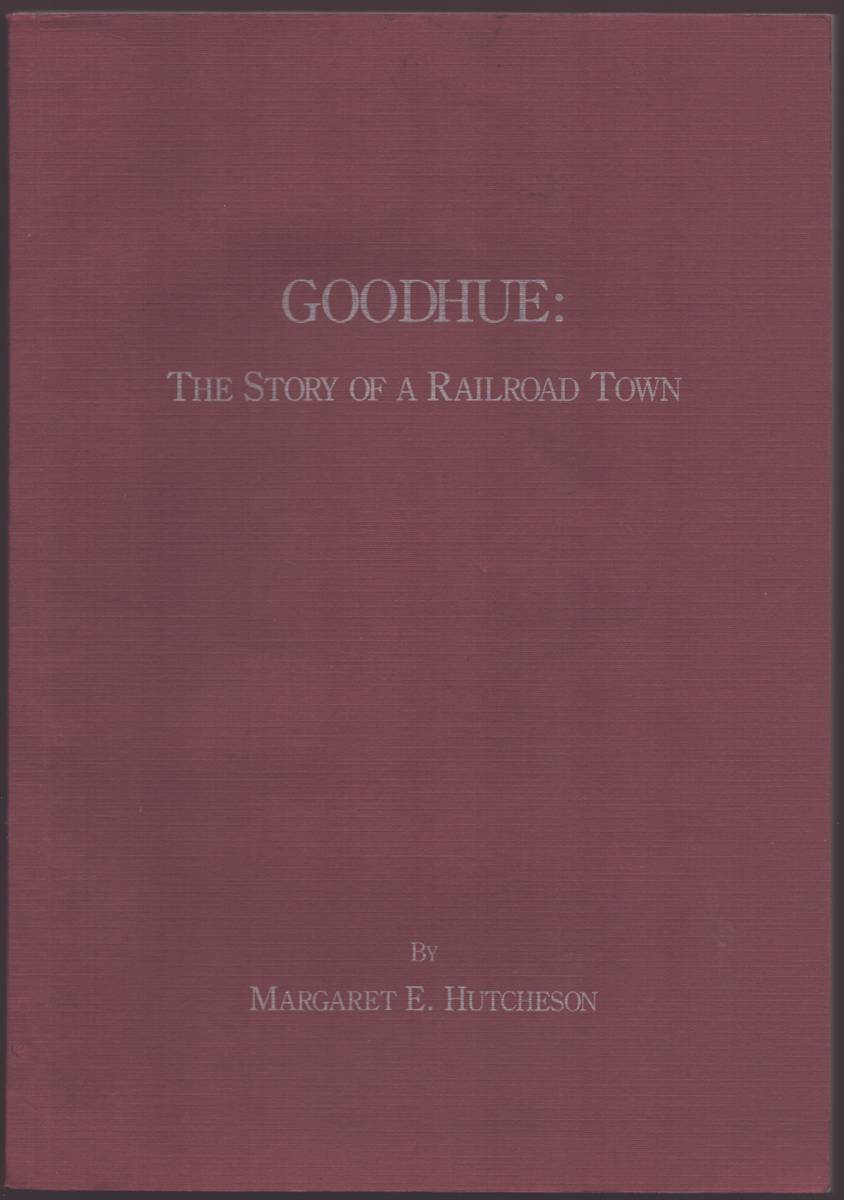 GOODHUE The Story of a Railroad Town : from Rowdyism to Respectability