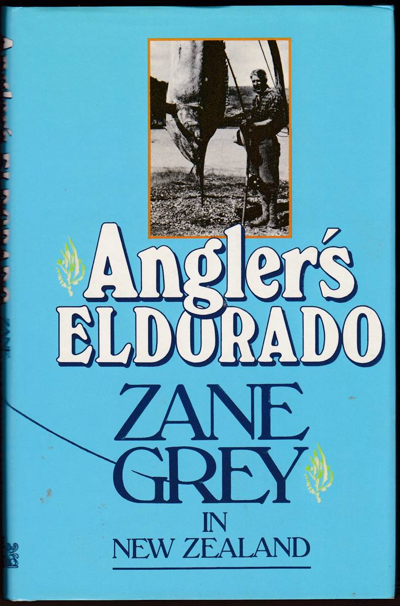 ANGLER'S ELDORADO Zane Grey in New Zealand
