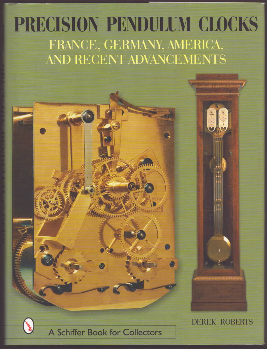 PRECISION PENDULUM CLOCKS France, Germany, America, and Recent Advancements
