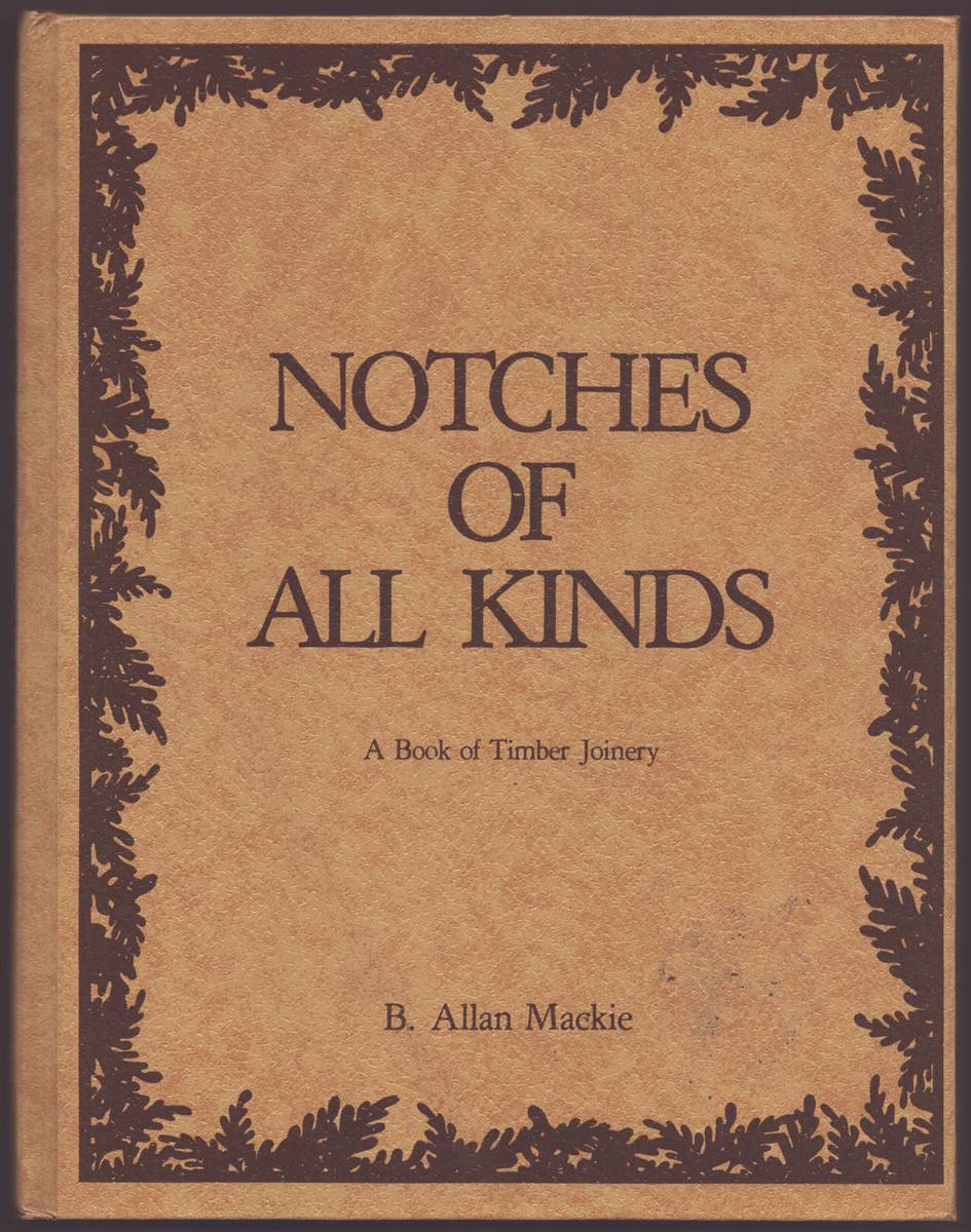 NOTCHES OF ALL KINDS A Book of Timber Joinery
