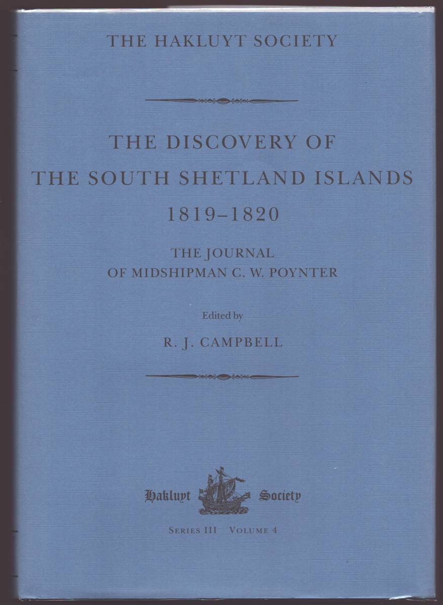 THE DISCOVERY OF THE SOUTH SHETLAND ISLANDS THE VOYAGE OF THE BRIG WILLIAMS 1819-1820 AS RECORDED IN CONTEMPORARY DOCUMENTS AND THE JOURNAL OF MIDSHIPMAN C. W. POYNTER