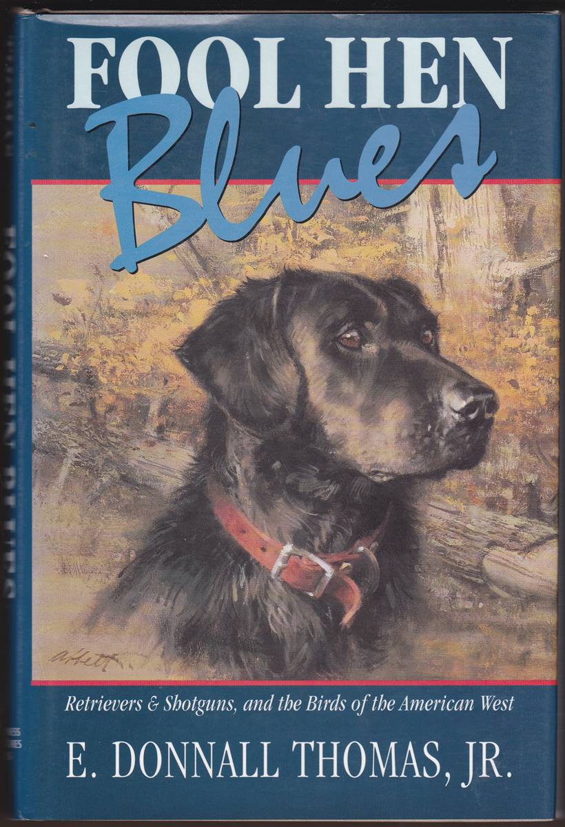 FOOL HEN BLUES Retrievers & Shotguns, and the Birds of the American West