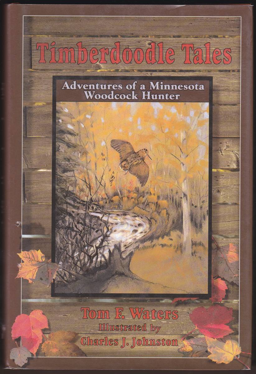 TIMBERDOODLE TALES Adventures of a Minnesota Woodcock Hunter