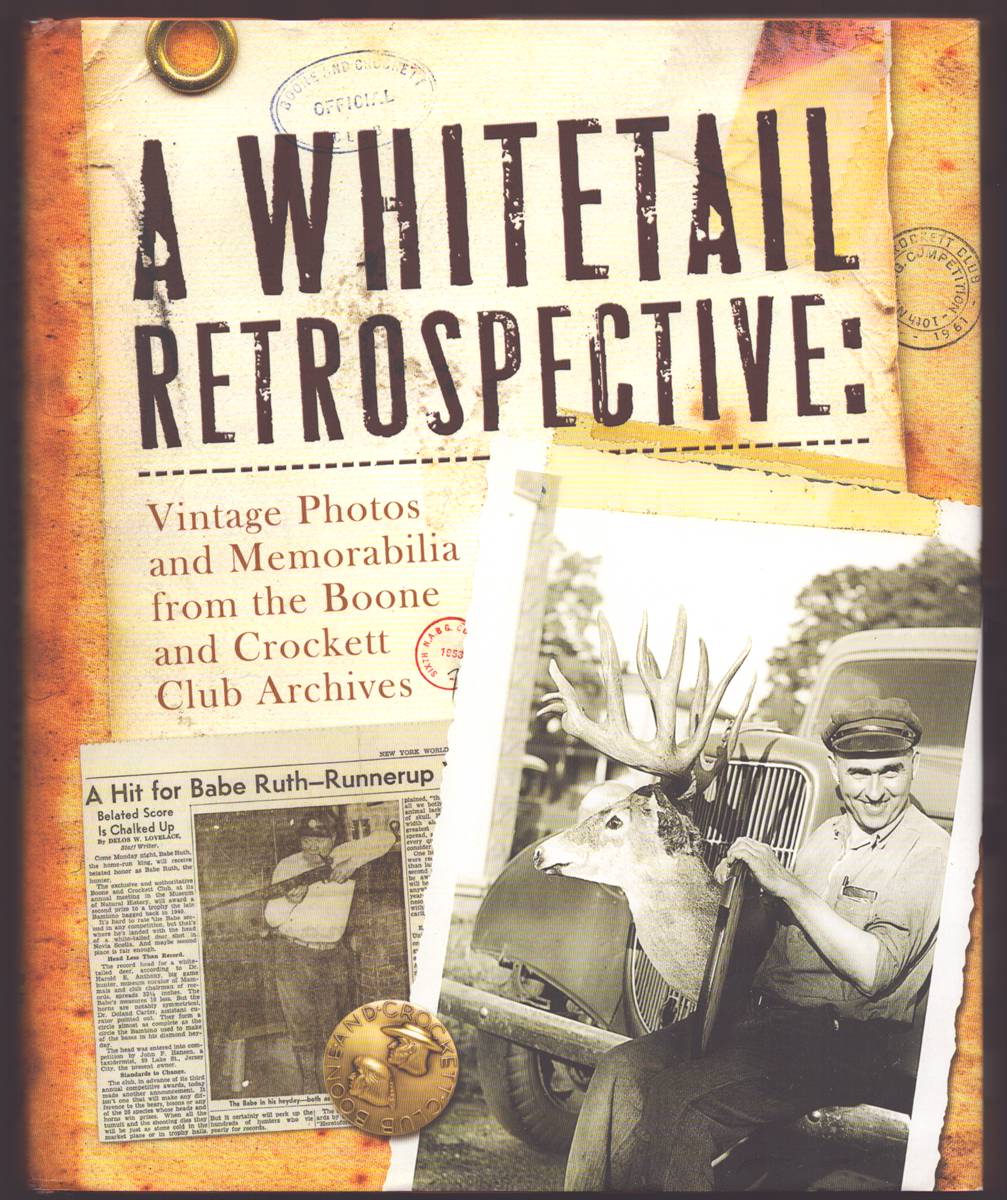 A WHITETAIL RETROSPECTIVE Classic Photos and Memorabilia from the Boone and Crockett Club Archives