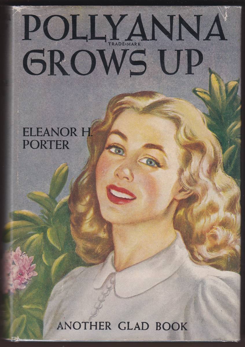 POLLYANNA GROW UP Another Glad Book