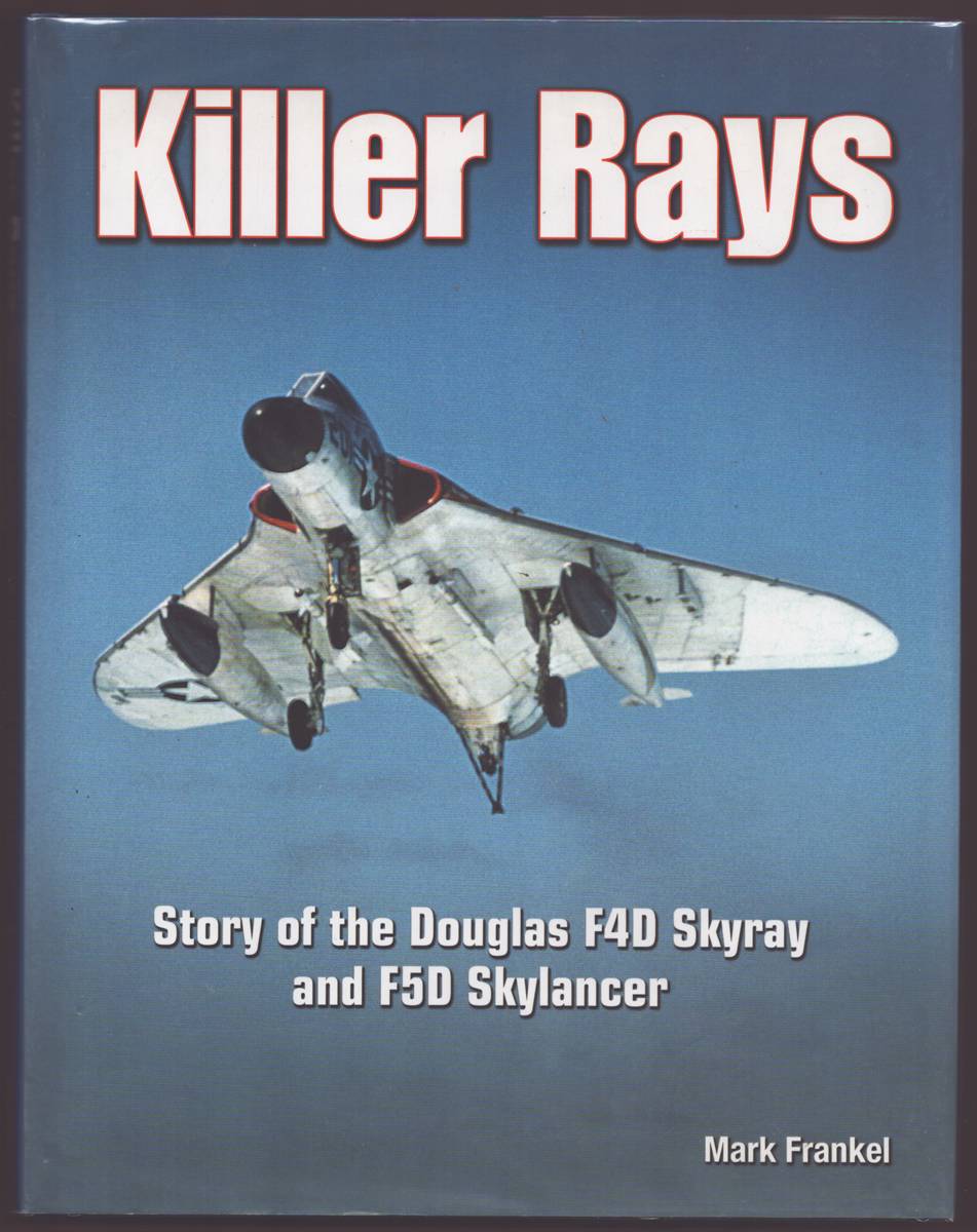 KILLER RAYS Story of the Douglas F4D Skyray and F5D Skylancer