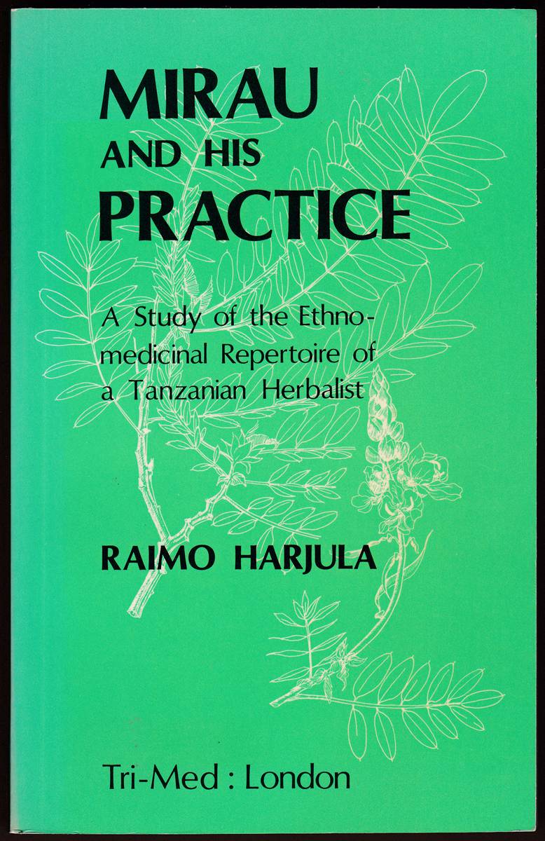 MIRAU AND HIS PRACTICE A Study of the Ethnomedicinal Repertoire of a Tanzanian Herbalist