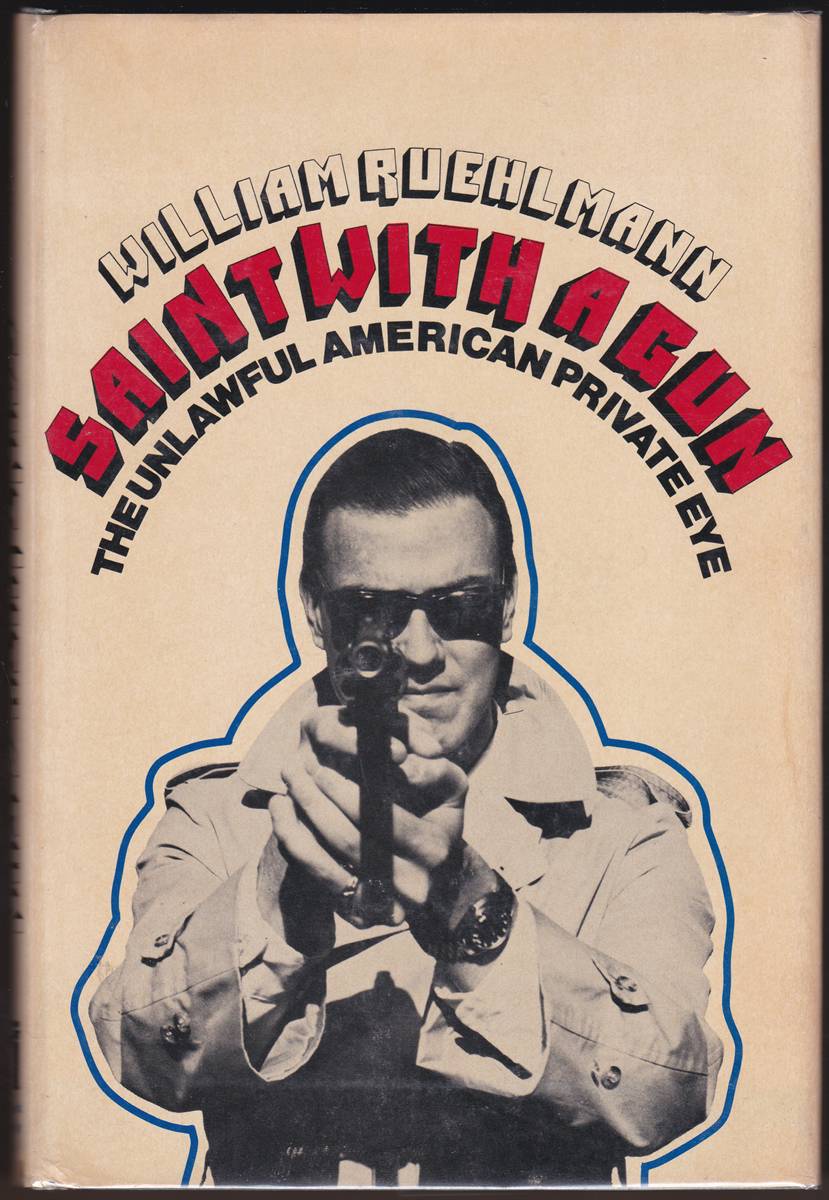 SAINT WITH A GUN The Unlawful American Private Eye