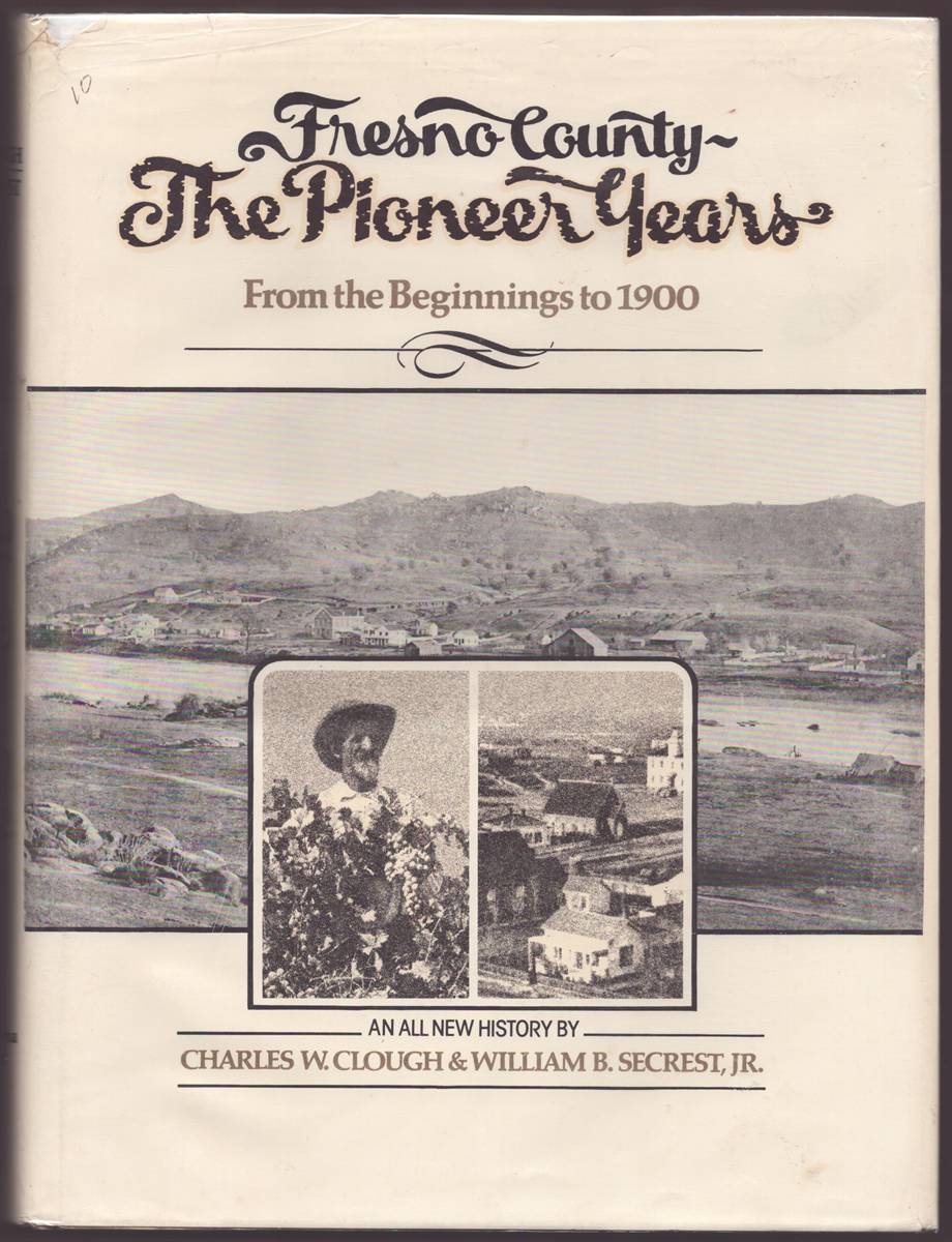 FRESNO COUNTY, THE PIONEER YEARS From the Beginnings to 1900