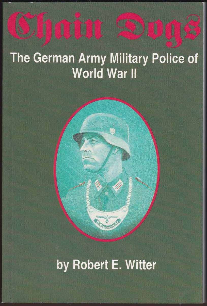 CHAIN DOGS The German Army Military Police of World War II